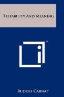 Testability and Meaning di Rudolf Carnap edito da Literary Licensing, LLC