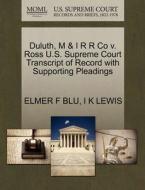 Duluth, M & I R R Co V. Ross U.s. Supreme Court Transcript Of Record With Supporting Pleadings di Elmer F Blu, I K Lewis edito da Gale, U.s. Supreme Court Records