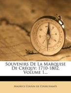 Souvenirs de La Marquise de Crequy: 1710-1802, Volume 1... edito da Nabu Press