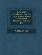 Schmidt's Jahrb Cher Der In- Und Ausl Ndischen Gesammten Medicin, Volume 101 di Anonymous edito da SARASWATI PR