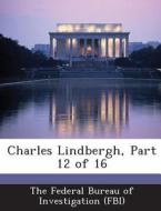 Charles Lindbergh, Part 12 Of 16 edito da Bibliogov
