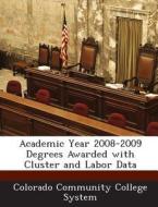 Academic Year 2008-2009 Degrees Awarded With Cluster And Labor Data edito da Bibliogov