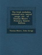 Irish Melodies, National Airs, Sacred Songs, Etc., of Thomas Moore di Thomas Moore, John Savage edito da Nabu Press