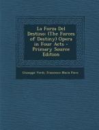 La Forza del Destino: (The Forces of Destiny) Opera in Four Acts di Giuseppe Verdi, Francesco Maria Piave edito da Nabu Press