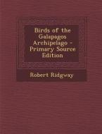 Birds of the Galapagos Archipelago - Primary Source Edition di Robert Ridgway edito da Nabu Press