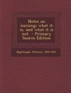Notes on Nursing: What It Is, and What It Is Not di Florence Nightingale edito da Nabu Press