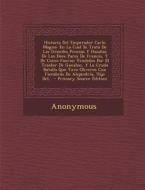 Historia del Emperador Carlo Magno: En La Cual Se Trata de Las Grandes Proezas y Hazanas de Los Doce Pares de Francia, y de Como Fueron Vendidos Por E di Anonymous edito da Nabu Press