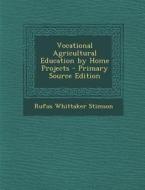Vocational Agricultural Education by Home Projects - Primary Source Edition di Rufus Whittaker Stimson edito da Nabu Press
