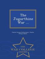 The Jugurthine War ... - War College Series di Charles George Herbermann, Charles George Sallust edito da War College Series