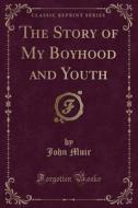 The Story Of My Boyhood And Youth (classic Reprint) di John Muir edito da Forgotten Books