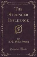 The Stronger Influence (classic Reprint) di F E Mills Young edito da Forgotten Books