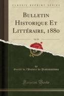 Bulletin Historique Et Litteraire, 1880, Vol. 29 (classic Reprint) di Societe De L'Histoire Protestantisme edito da Forgotten Books