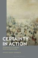 Certainty in Action: Wittgenstein on Language, Mind and Epistemology di Danièle Moyal-Sharrock edito da BLOOMSBURY ACADEMIC