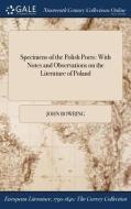 Specimens Of The Polish Poets: With Notes And Observations On The Literature Of Poland di John Bowring edito da Gale Ncco, Print Editions