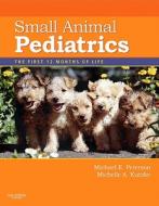 Small Animal Pediatrics di Michael E. Peterson, Michelle Kutzler edito da Elsevier LTD, Oxford