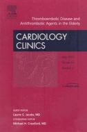 Thromboembolic Disease And Antithrombotic Agents In The Elderly, An Issue Of Cardiology Clinics di Laurie G. Jacobs edito da Elsevier - Health Sciences Division