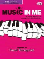 Music in Me - A Piano Method for Young Christian Students: Creativity Level 2 di Carol Tornquist edito da Word Music