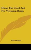 Albert the Good and the Victorian Reign di Hector Bolitho edito da Kessinger Publishing