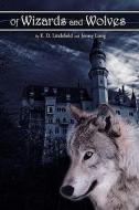 Of Wizards and Wolves di E. D. Litchfield, Jenny Long edito da AUTHORHOUSE