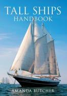 Tall Ships Handbook di Amanda Butcher edito da Amberley Publishing