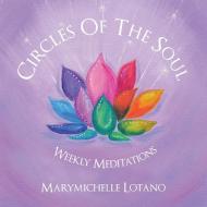 Circles Of The Soul di Marymichelle Lotano edito da Balboa Press