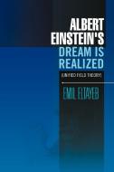 Albert Einstein's Dream Is Realized (unified Field Theory) di Emil Eltayeb edito da Xlibris Corporation