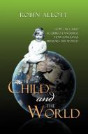 The Child and the World di Robin Allott edito da Xlibris