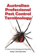 Australian Professional Pest Control Terminology: A Guide to Pest Management Reporting di Geoff Connor edito da Createspace