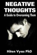 Negative Thoughts - A Guide to Overcoming Them di Hiten Vyas edito da Createspace