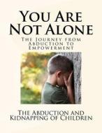 You?re Not Alone: The Journey from Abduction to Empowerment di U. S. Department of Justice, Office of Justice Programs edito da Createspace