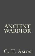 Ancient Warrior di C. T. Amos edito da Createspace