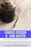 Charles Dickens & Jane Austen: The Lives and Legacies of Britain's Two Famous Novelists di Charles River Editors edito da Createspace Independent Publishing Platform