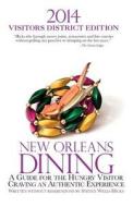 2014 New Orleans Dining Visitors District Edition: A Guide for the Hungry Visitor Craving an Authentic Experience di Steven Wells Hicks edito da Createspace