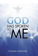 God Has Spoken to Me... di Susan Darling edito da Xlibris