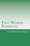 Two Women Rambling: How We Survive Daily Life with Love, Laughter and Spirit. di Nora K. Podkul, Deborah Saville edito da Createspace