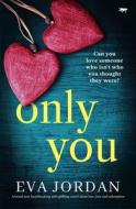Only You: A Brand New Heartbreaking and Uplifting Novel about Love, Loss and Redemption Only You: A Brand New Heartbreaking and Uplifting Novel about Love, Loss and Redemption