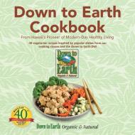 Down to Earth Cookbook di Down to Earth Organic & Natural edito da Balboa Press
