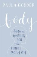 Body: A Biblical Spirituality for the Whole Person di Paula Gooder edito da AUGSBURG FORTRESS PUBL