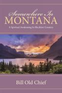 Somewhere In Montana di Bill Old Chief edito da Westbow Press