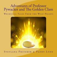 Adventures of Professor Pywacket and the Golden Clam: Whimsical Tales from the Wild Hearts di Svetlana Pritzker edito da Createspace