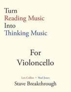 Turn Reading Music Into Thinking Music for Violoncello di Len Collins, Noel Jones edito da Createspace