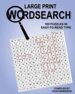 Large Print Wordsearch: 100 Puzzles in Easy-To-Read Type di Hugh Morrison edito da Createspace