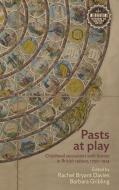 Pasts at Play: Childhood Encounters with History in British Culture, 1750-1914 edito da MANCHESTER UNIV PR