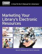 Marketing Your Library's Electronic Resources: A How-To-Do-It Manual di Marie R. Kennedy, Cheryl Laguardia edito da NEAL SCHUMAN PUBL