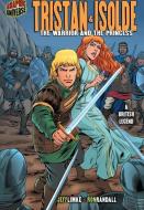 Tristan & Isolde: The Warrior and the Princess [a British Legend] di Jeff Limke edito da GRAPHIC UNIVERSE