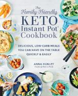 The Family-Friendly Keto Instant Pot Cookbook di Anna Hunley edito da Fair Winds Press
