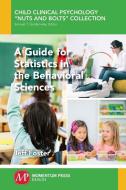 A Guide for Statistics in the Behavioral Sciences di Jeff Foster edito da Momentum Press