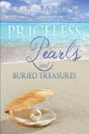 Priceless Pearls and Buried Treasures di R. W. Baynes edito da XULON PR