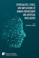 Spiritualities, ethics, and implications of human enhancement and artificial intelligence di Ray Kurzweil, Tracy J. Trothen edito da Vernon Press