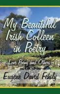 My Beautiful Irish Colleen In Poetry di Eugene David Fehily edito da Publishamerica